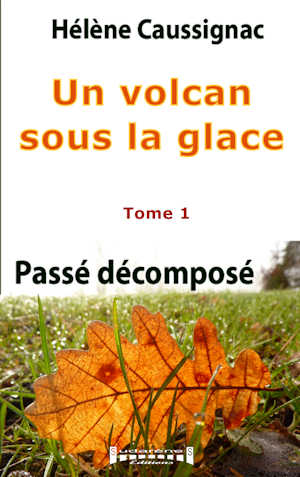 Photo du livre: Un volcan sous la glace - Tome 1 - Passé décomposé par Hélène Caussignac