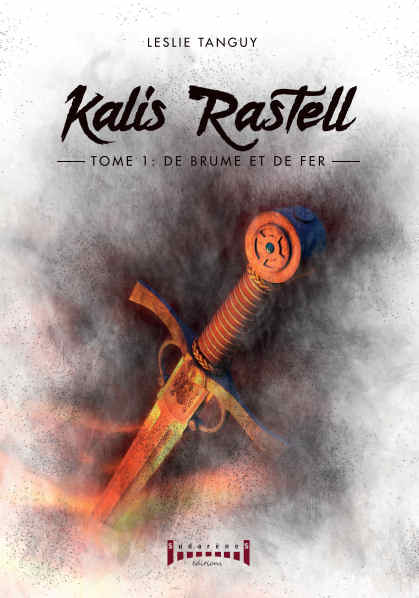 Photo  du livre: Kalis Rastell Tome 1 De Brume et de Fer par Leslie Tanguy 